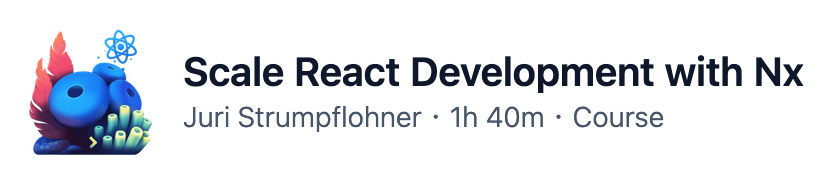 Egghead course: Scale React Development with Nx